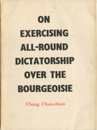 Item #164 On Exercising All-Round Dictatorship Over the Bourgeoisie. Chang Chun-chiao